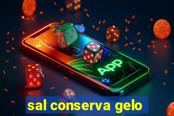 sal conserva gelo