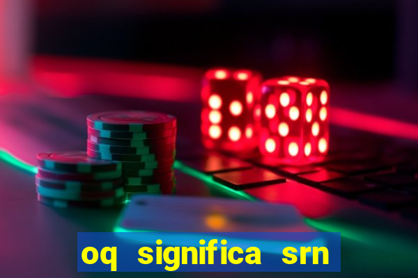 oq significa srn no flamengo