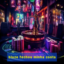 blaze fechou minha conta