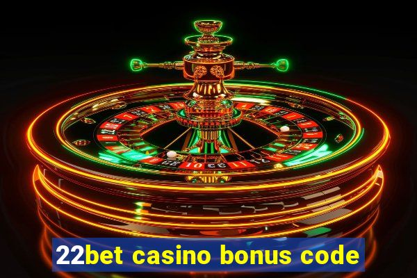 22bet casino bonus code