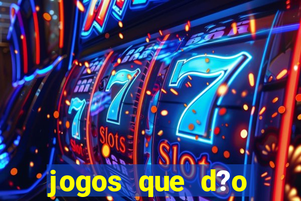 jogos que d?o muito dinheiro