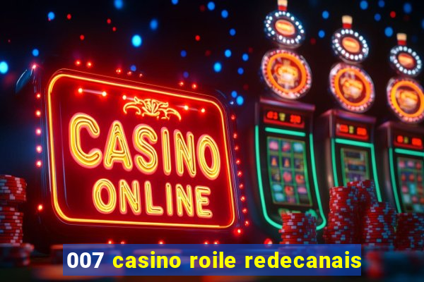 007 casino roile redecanais