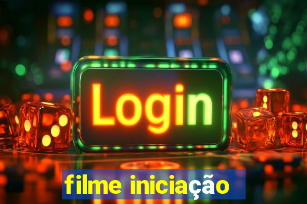 filme iniciação