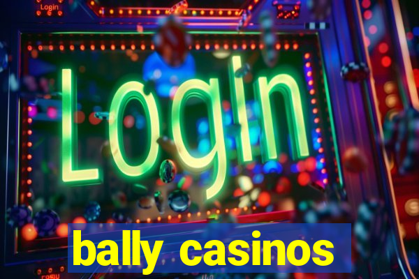 bally casinos