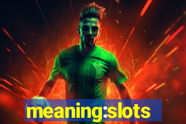 meaning:slots