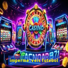 imperme谩veis futebol