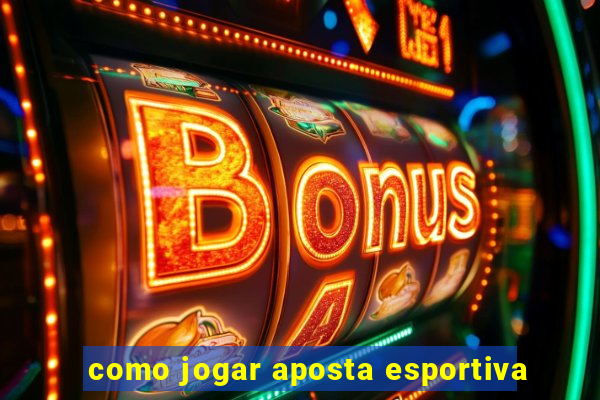 como jogar aposta esportiva