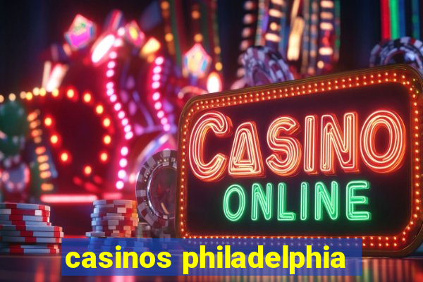 casinos philadelphia