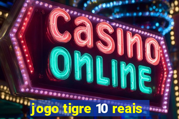 jogo tigre 10 reais