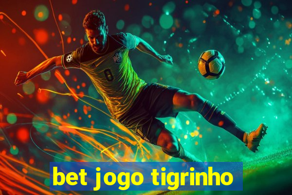 bet jogo tigrinho