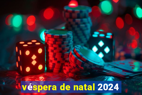 véspera de natal 2024