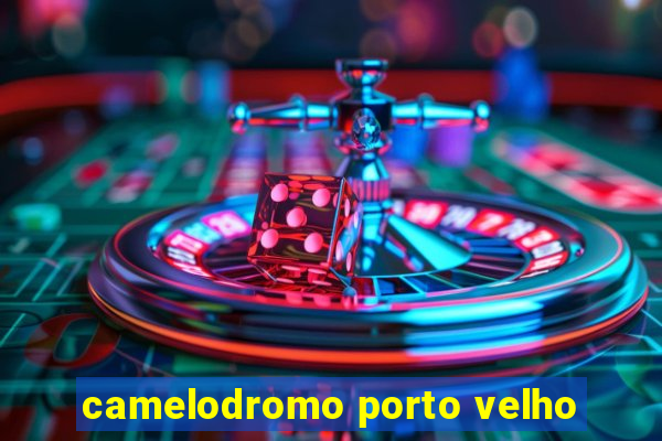 camelodromo porto velho