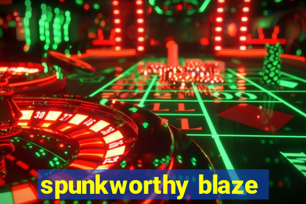 spunkworthy blaze