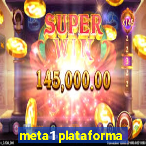 meta1 plataforma