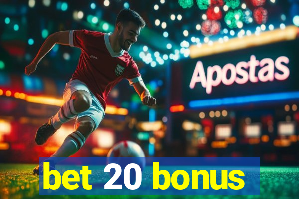 bet 20 bonus