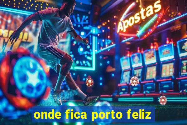 onde fica porto feliz