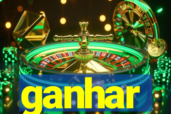 ganhar