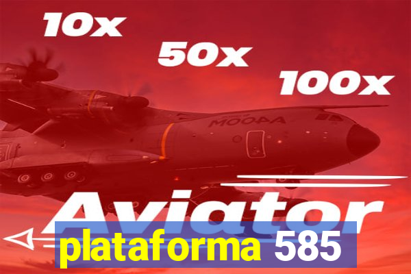 plataforma 585