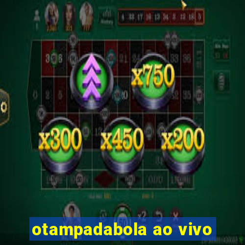 otampadabola ao vivo