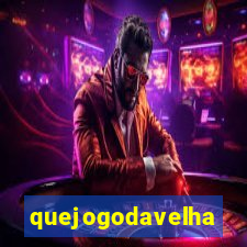 quejogodavelha