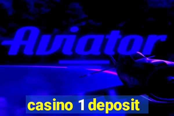 casino 1 deposit