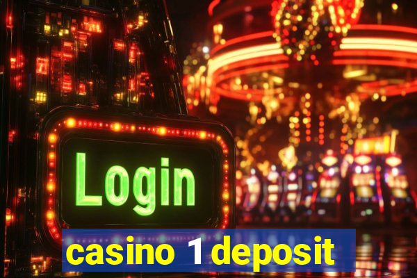 casino 1 deposit