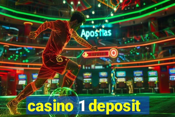 casino 1 deposit