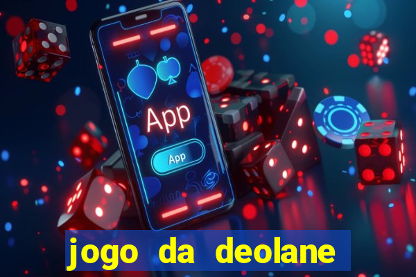 jogo da deolane que ganha dinheiro