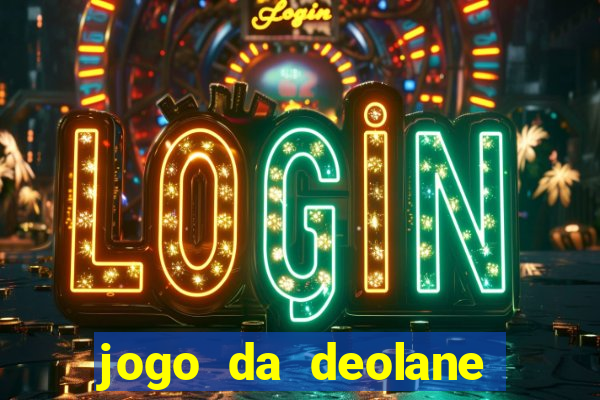 jogo da deolane que ganha dinheiro