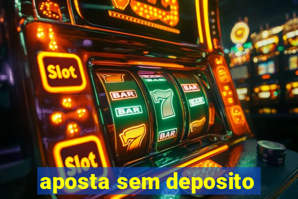 aposta sem deposito