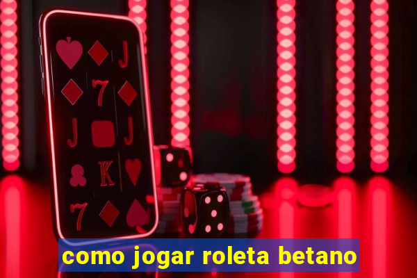 como jogar roleta betano