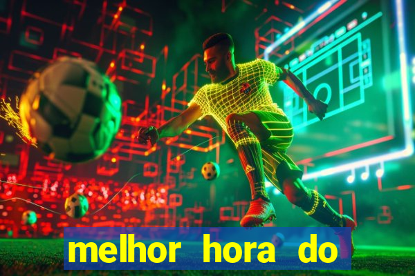 melhor hora do jogo do tigre