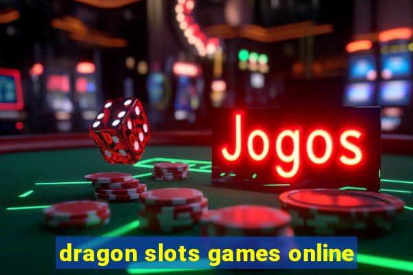 dragon slots games online