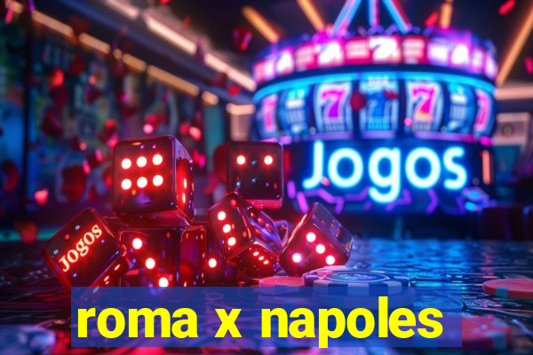 roma x napoles