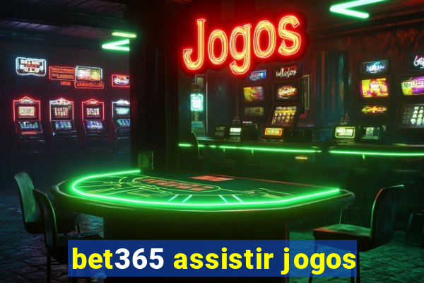 bet365 assistir jogos