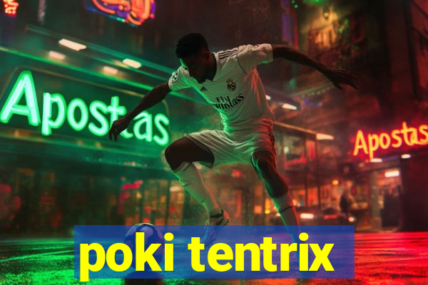 poki tentrix