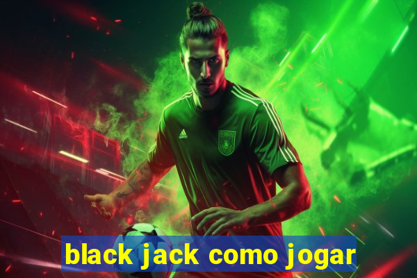 black jack como jogar