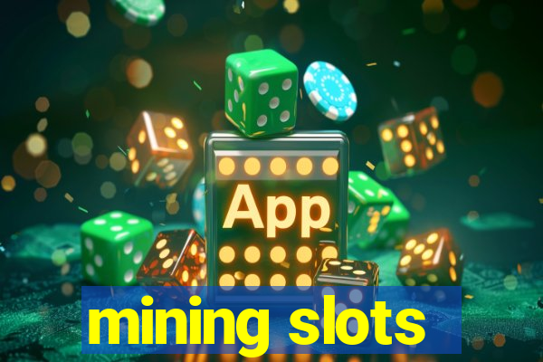 mining slots