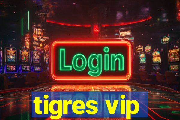 tigres vip