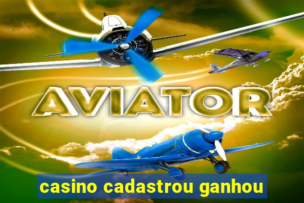 casino cadastrou ganhou