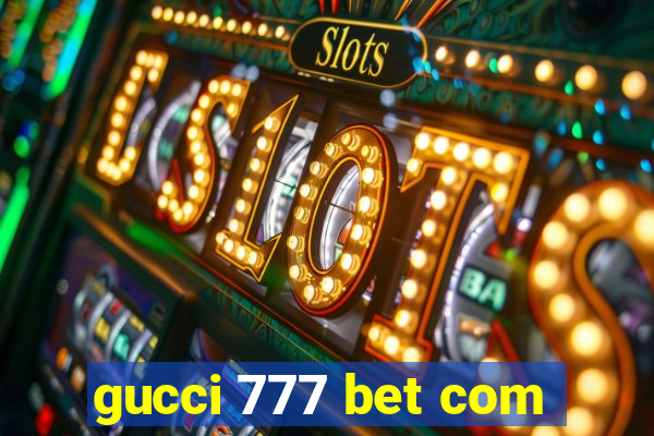 gucci 777 bet com