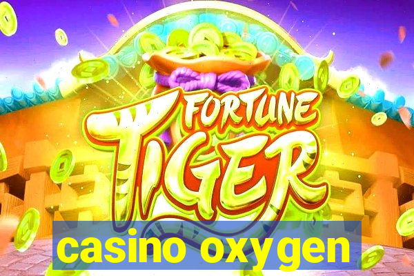 casino oxygen