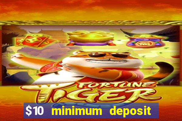 $10 minimum deposit online casino