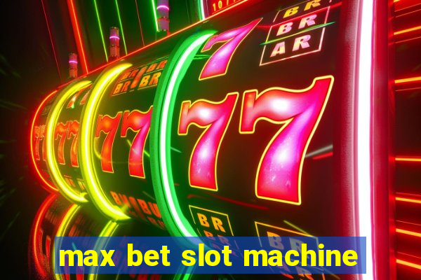 max bet slot machine