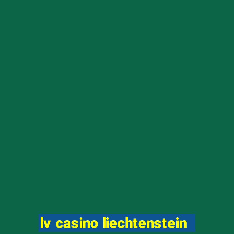 lv casino liechtenstein