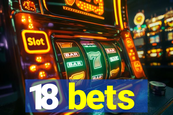 18 bets