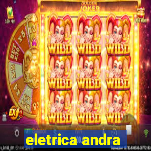 eletrica andra