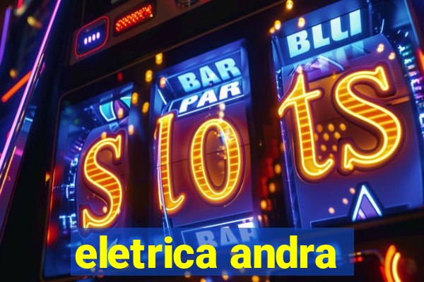 eletrica andra