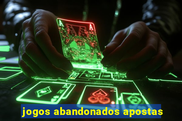 jogos abandonados apostas