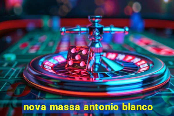 nova massa antonio blanco